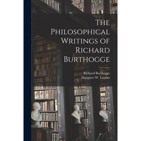 (영문도서) The Philosophical Writings of Richard Burthogge [microform] Paperback, Legare Street Press, English, 9781014410559