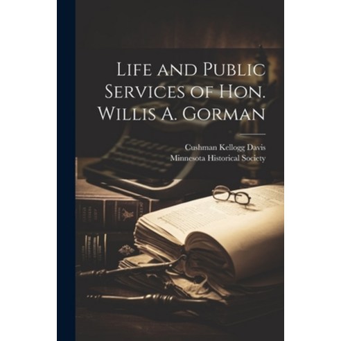 (영문도서) Life and Public Services of Hon. Willis A. Gorman Paperback, Legare Street Press, English, 9781022238398