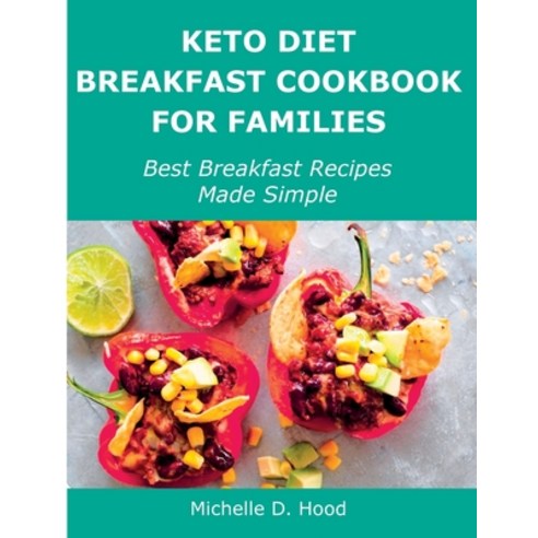 (영문도서) Keto Diet Breakfast Cookbook for Families: Best Breakfast Recipes Made Simple Paperback, Michelle D. Hood, English, 9781483439945