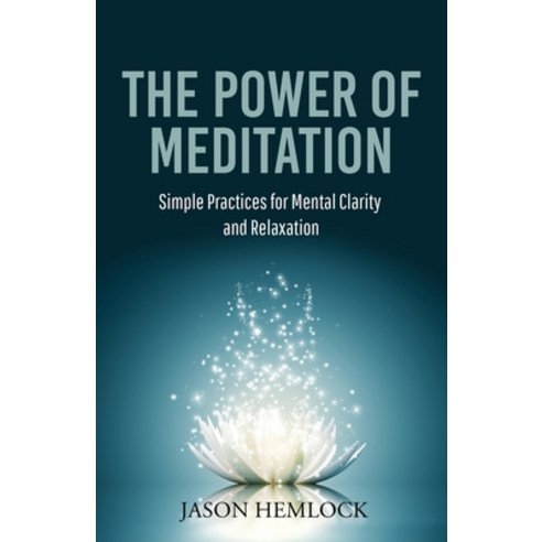 (영문도서) The Power of Meditation: Simple Practices for Mental Clarity and Relaxation Paperback, Bouchard Publishing, English, 9781777623234
