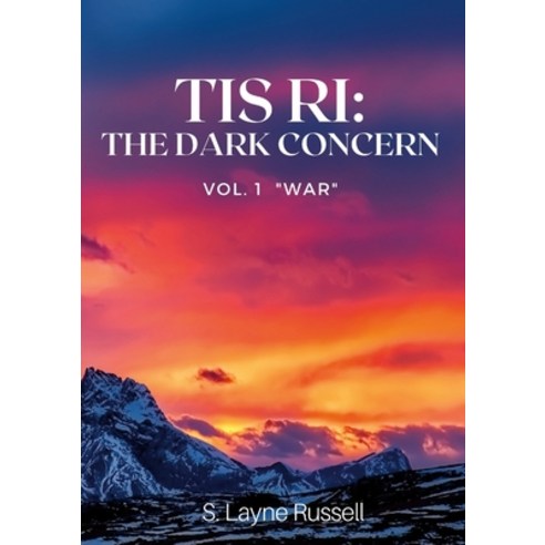 (영문도서) Tis Ri: The Dark Concern: Volume One - War Paperback, Lulu.com, English, 9781794770379