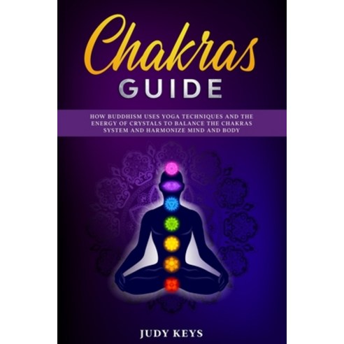 Chakras guide: How Buddhism uses yoga techniques and the energy of crystals to balance the chakras s... Paperback, Independently Published, English, 9798622231520