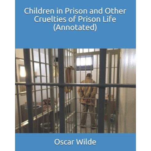 Children in Prison and Other Cruelties of Prison Life (Annotated) Paperback, Independently Published, English, 9798743289219