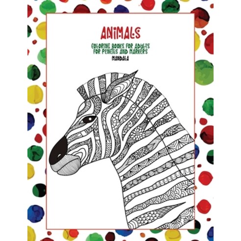 Mandala Coloring Books for Adults for Pencils and Markers - Animals Paperback, Independently Published