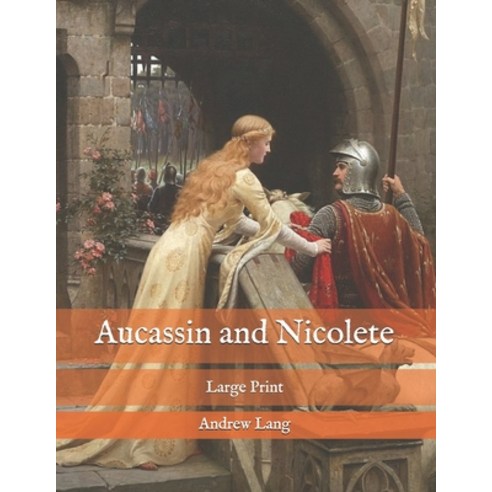Aucassin and Nicolete: Large Print Paperback, Independently Published, English, 9798575428817