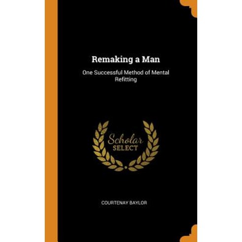 (영문도서) Remaking a Man: One Successful Method of Mental Refitting Hardcover, Franklin Classics, English, 9780342075072