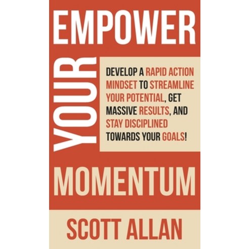 (영문도서) Empower Your Momentum: Develop a Rapid Action Mindset to Streamline Your Potential Get Massi... Hardcover, Scott Allan Publishing, LLC, English, 9781989599952