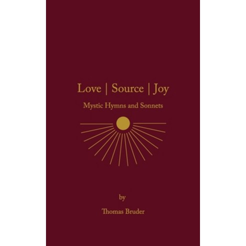 (영문도서) Love Source Joy: Mystic Hymns and Sonnets Paperback, Attuned Ray Media LLC, English, 9781737819127