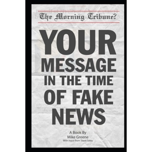 (영문도서) Your Message in the Time of Fake News Paperback, Independently Published, English, 9798606866977