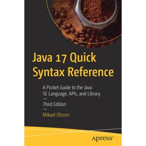 (영문도서) Java 17 Quick Syntax Reference: A Pocket Guide to the Java Se Language Apis and Library Paperback, Apress, English, 9781484273708