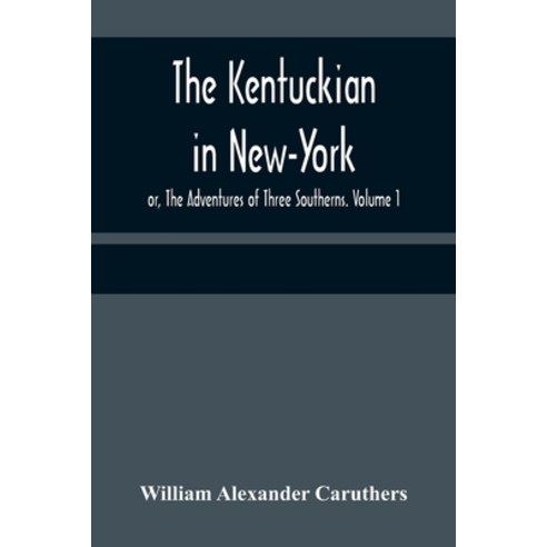 (영문도서) The Kentuckian in New-York; or The Adventures of Three Southerns. Volume 1 Paperback, Alpha Edition, English, 9789356371446