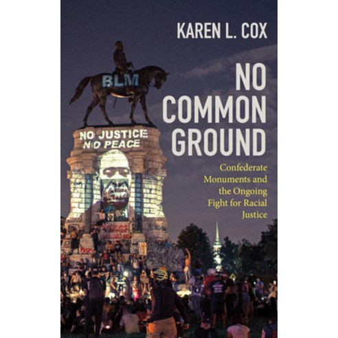 No Common Ground: Confederate Monuments and the Ongoing Fight for Racial Justice Hardcover, University of North Carolin..., English, 9781469662671
