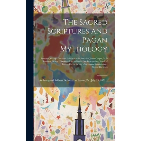 (영문도서) The Sacred Scriptures and Pagan Mythology: an Inaugural Address Delivered at Easton Pa. Jul... Hardcover, Legare Street Press, English, 9781019457085