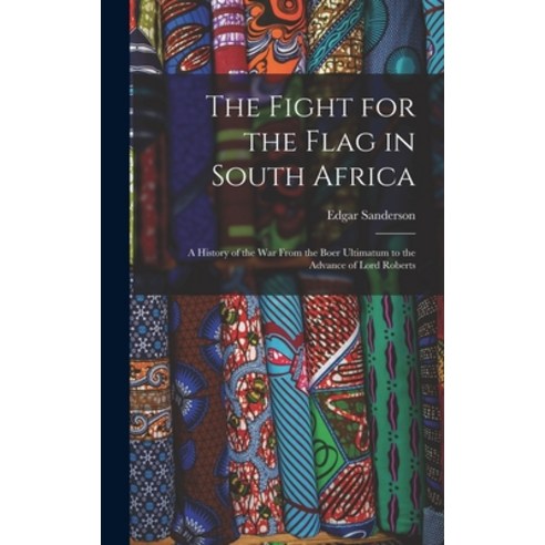(영문도서) The Fight for the Flag in South Africa [microform]: a History of the War From the Boer Ultima... Hardcover, Legare Street Press, English, 9781013882449
