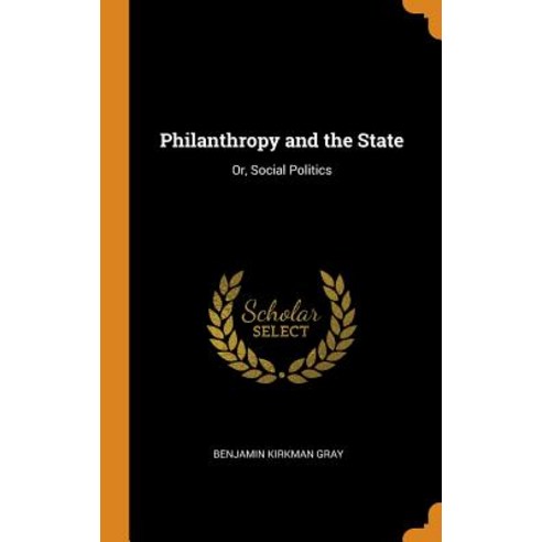 (영문도서) Philanthropy and the State: Or Social Politics Hardcover, Franklin Classics, English, 9780341829751
