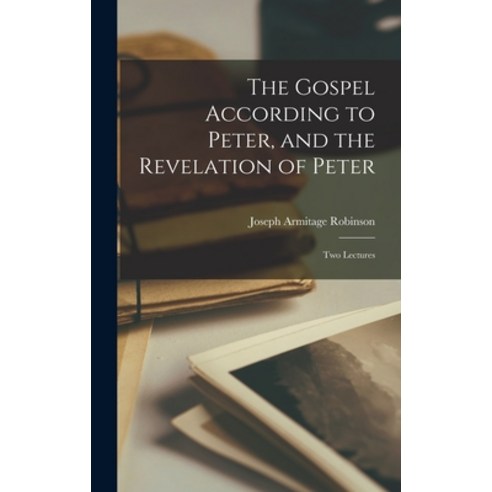 (영문도서) The Gospel According to Peter and the Revelation of Peter: Two Lectures Hardcover, Legare Street Press, English, 9781015507159