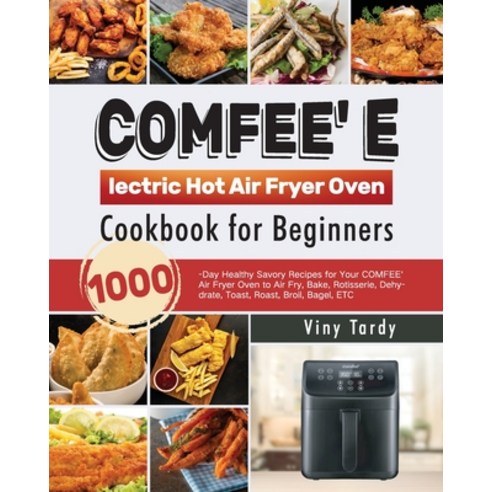 (영문도서) COMFEE'' Electric Hot Air Fryer Oven Cookbook for Beginners ...