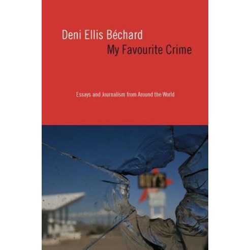 My Favourite Crime: Essays and Journalism from Around the World Paperback, Talonbooks