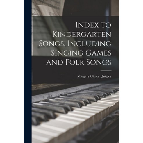 (영문도서) Index to Kindergarten Songs Including Singing Games and Folk Songs Paperback, Legare Street Press, English, 9781018982939