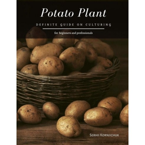Potato Plant: Definite Guide on Culturing Paperback, Independently Published, English, 9798555188632