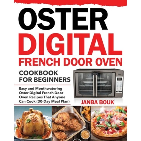 Oster Digital French Door Oven Cookbook for Beginners Paperback, Stive Johe, English, 9781954091139