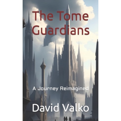 (영문도서) The Tome Guardians: A Journey Reimagined Paperback, Independently Published, English, 9798862798012
