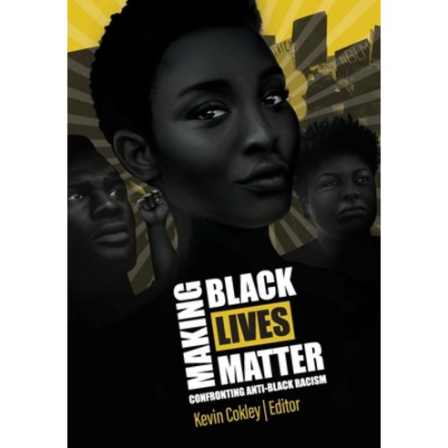 (영문도서) Making Black Lives Matter: Confronting Anti-Black Racism Paperback, Cognella Academic Publishing, English, 9781793531858