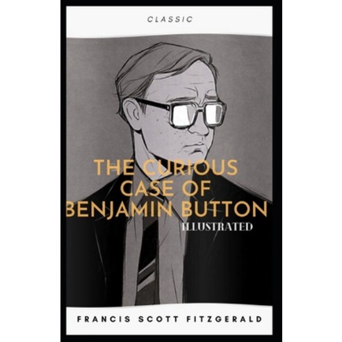 The Curious Case of Benjamin Button Illustrated Paperback, Independently Published