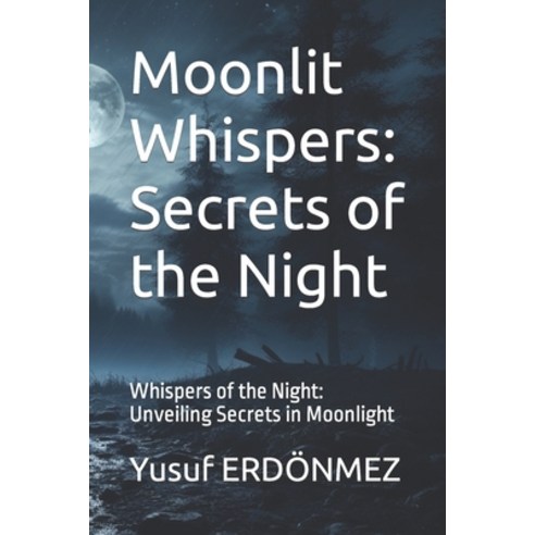 (영문도서) Moonlit Whispers: Secrets of the Night: Whispers of the Night: Unveiling Secrets in Moonlight Paperback, Independently Published, English, 9798871170694