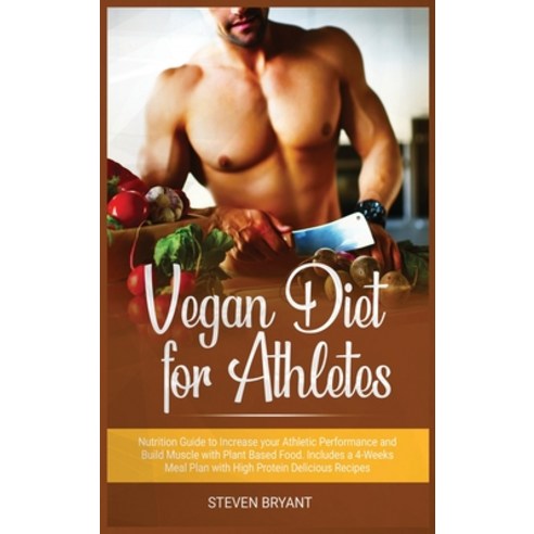 Vegan Diet for Athletes: Nutrition Guide to Increase your Athletic Performance and Build Muscle with... Hardcover, Flower Books Ltd, English, 9781801157827