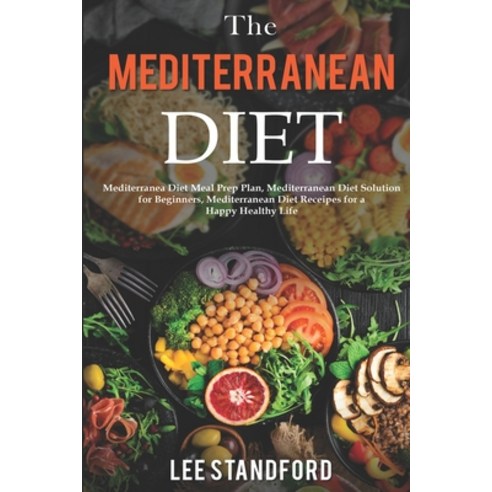 The Mediterranean Diet: Mediterranea Diet Meal Prep Plan Mediterranean Diet Solution for Beginners ... Paperback, Independently Published, English, 9781651235560