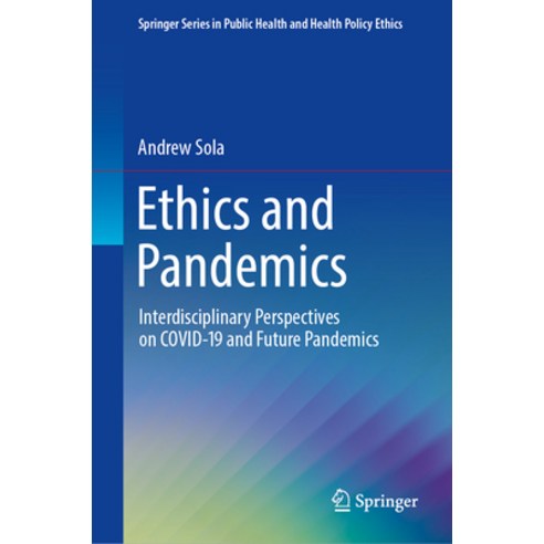 (영문도서) Ethics and Pandemics: Interdisciplinary Perspectives on Covid-19 and Future Pandemics Hardcover, Springer, English, 9783031332067