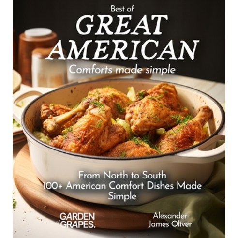 (영문도서) Best of Great American Cookbook: 100+ American Comfort Dishes Made Simple Paperback, Garden of Grapes, English, 9798869178398