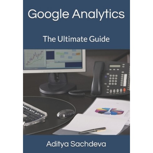 Google Analytics: The Ultimate Guide Paperback, Independently Published, English, 9798591353063