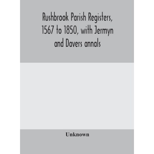 Rushbrook parish registers 1567 to 1850 with Jermyn and Davers annals Hardcover, Alpha Edition, English, 9789354175442