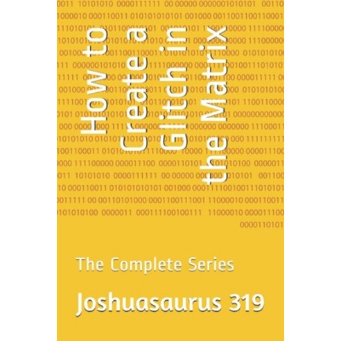 How to Create a Glitch in the Matrix: The Complete Series Paperback, Independently Published, English, 9798592160363