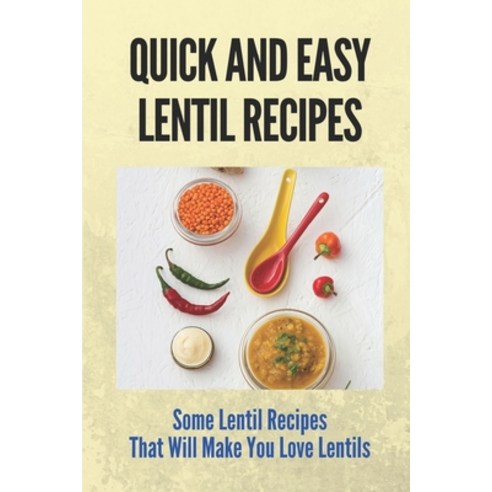 (영문도서) Quick And Easy Lentil Recipes: Some Lentil Recipes That Will Make You Love Lentils: Easy Lent... Paperback, Independently Published, English, 9798530940538