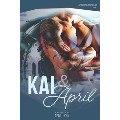 Kai and April: Steel Horseman MC Book 1 Paperback, Independently Published