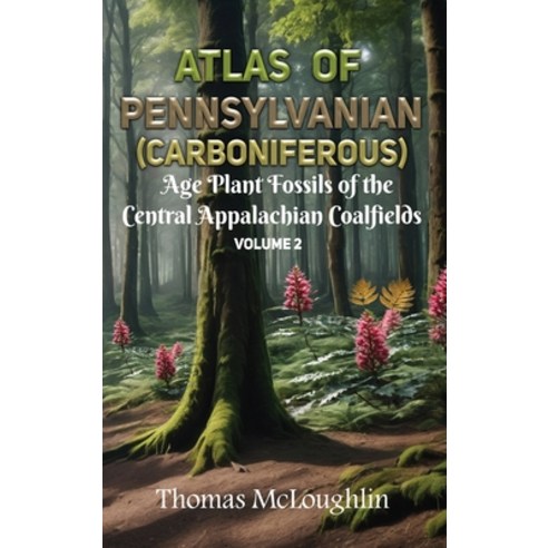 (영문도서) Atlas of Pennsylvanian (Carboniferous) Age Plant Fossils of the Central Appalachian Coalfield... Hardcover, Book Savvy International Inc., English, 9798891901087