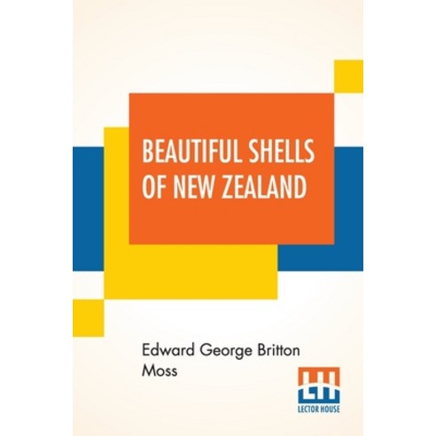 Beautiful Shells Of New Zealand: An Illustrated Work For Amateur Collectors Of New Zealand Marine Sh... Paperback, Lector House, English, 9789354201837