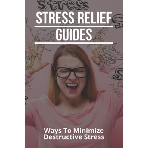 Stress Relief Guides: Ways To Minimize Destructive Stress: Stress Relief Music Paperback, Independently Published, English, 9798738338908