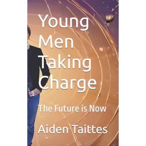 (영문도서) Young Men Taking Charge: The Future is Now Paperback, Independently Published, English, 9798391214311