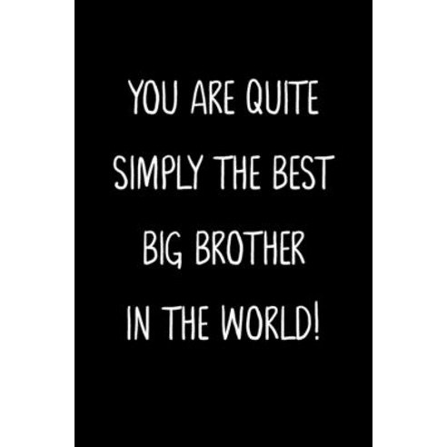 (영문도서) You Are Quite Simply The Best Big Brother In The World!: A Simple Beautiful And Unique Gift ... Paperback, Independently Published, English, 9781657140707