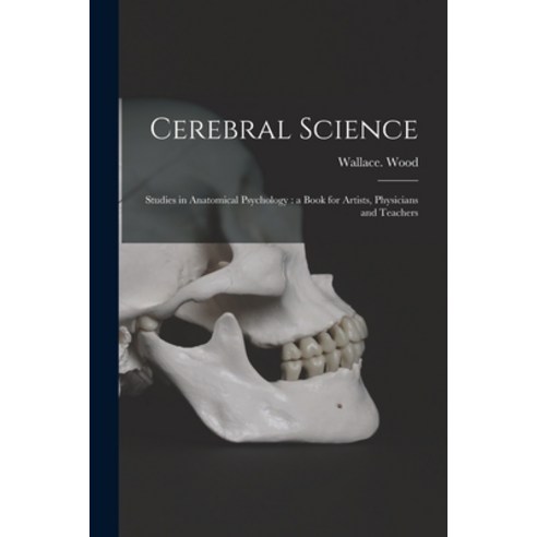 (영문도서) Cerebral Science: Studies in Anatomical Psychology: a Book for Artists Physicians and Teachers Paperback, Legare Street Press, English, 9781014937605