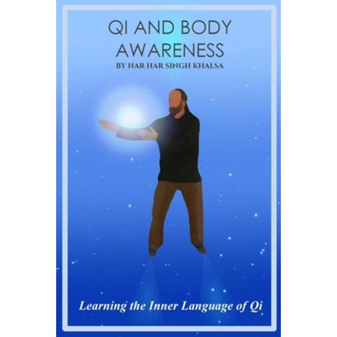 Qi and Body Awareness: Learning the Inner Language of Qi Paperback, Lulu.com, English, 9781716430138