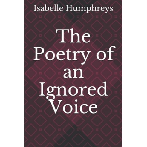 The Poetry of an Ignored Voice Paperback, Independently Published, English, 9798571731942