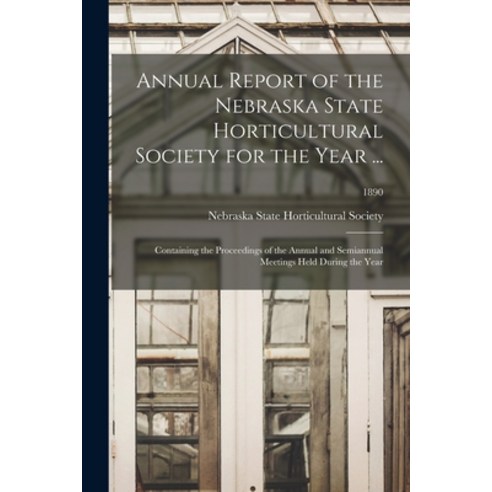 (영문도서) Annual Report of the Nebraska State Horticultural Society for the Year ...: Containing the Pr... Paperback, Legare Street Press, English, 9781015020948