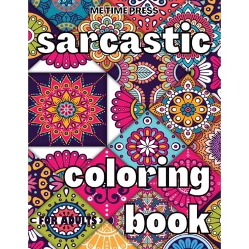 Sarcastic Coloring Book: Anti-Anxiety Coloring Book for Adults Job Stress Relief Relaxing Quotes C... Paperback, Me Time Press, English, 9783565917655