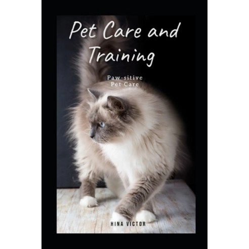 (영문도서) Pet Care and Training: Paw-sitive Pet Care Paperback, Independently Published, English, 9798859327515