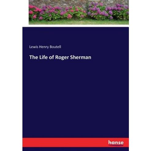 (영문도서) The Life of Roger Sherman Paperback, Hansebooks, English, 9783337056377